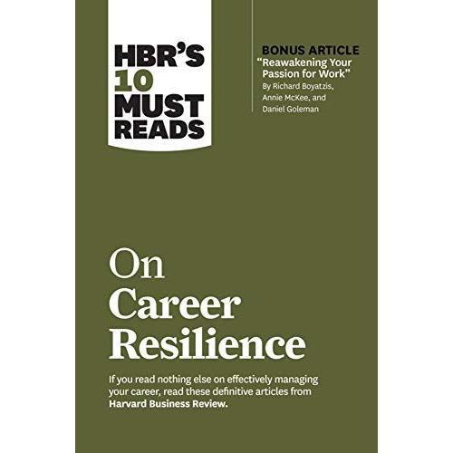 Hbr's 10 Must Reads On Career Resilience (With Bonus Article "Reawakening Your Passion For Work" By Richard E. Boyatzis, Annie Mckee, And Daniel Goleman)