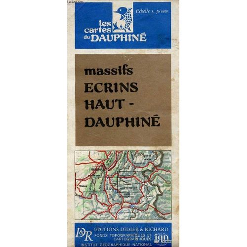 Une Carte En Couleur : Les Cartes Du Dauphiné Massifs Écrins Haut -Dauphiné - Echelle 1:50 000e - Carte D Environ 100 X 120 Cm.