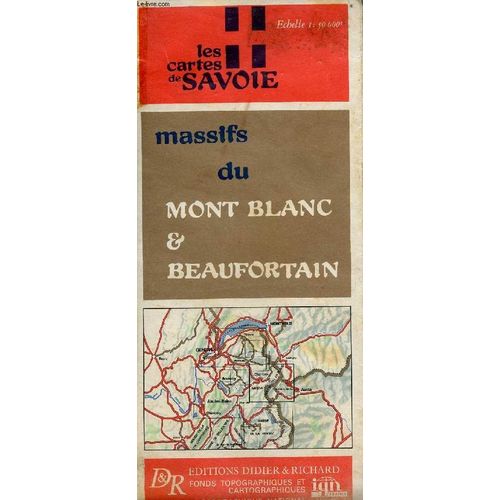Une Carte En Couleur : Les Cartes De Savoie - Massifs Du Mont Blanc & Beaufortain - Ehclele 1:50 000 - Carte D Environ 122 X 100 Cm.