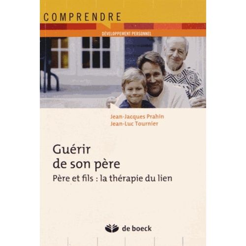 Guérir De Son Père - Père Et Fils : La Thérapie Du Lien
