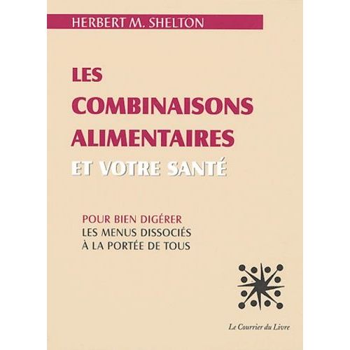 Les Combinaisons Alimentaires Et Votre Santé - Pour Bien Digérer, Les Menus Dissociés À La Portée De Tous