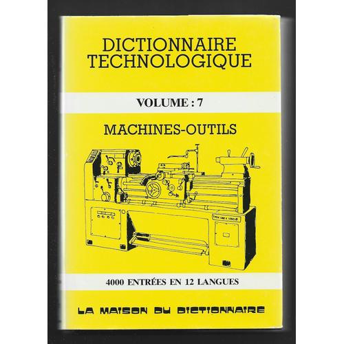 Dictionnaire Technologique . Machines Outils . 4000 Entrees En 12 Langues