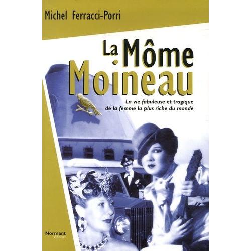 La Môme Moineau - La Vie Fabuleuse Et Tragique De La Femme La Plus Riche Du Monde