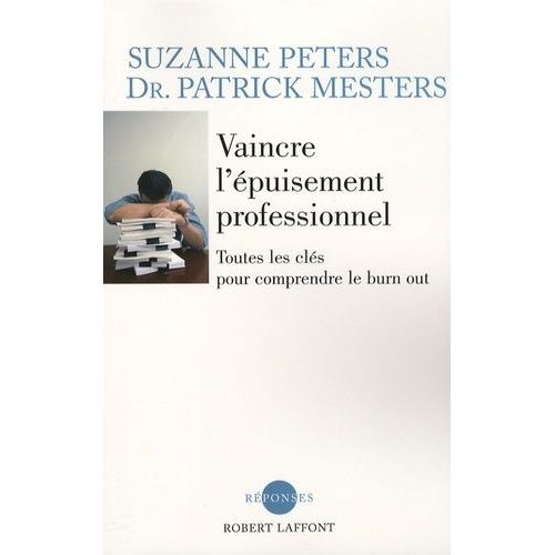 Vaincre L'épuisement Professionnel - Toutes Les Clefs Pour Comprendre Le Burn Out