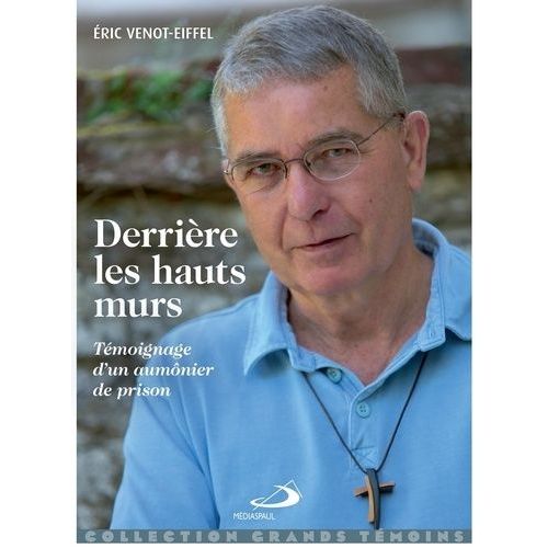 Derrière Les Hauts Murs - Témoignage D'un Aumônier De Prison