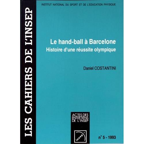 Le Hand-Ball À Barcelone - Histoire D'une Réussite Olympique