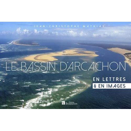 Le Bassin D'arcachon En Lettres & En Images
