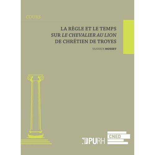 La Règle Et Le Temps - Sur Le Chevalier Au Lion De Chrétien De Troyes