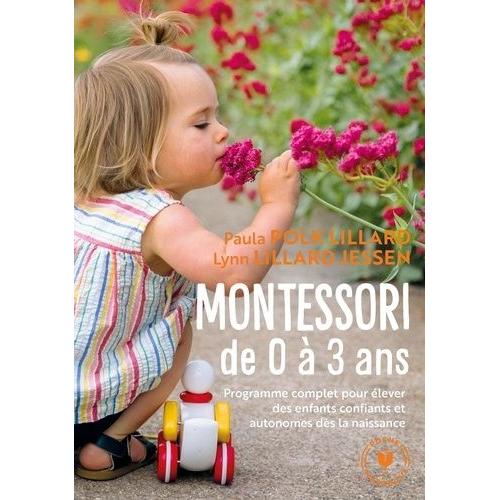 Montessori De 0 À 3 Ans - Elever Des Enfants Confiants Et Autonomes Dès La Naissance