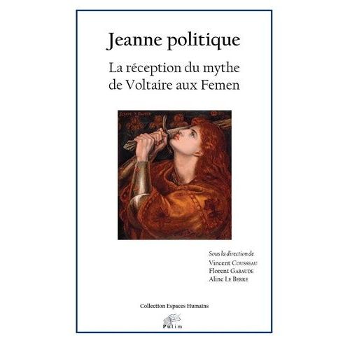 Jeanne Politique - La Réception Du Mythe De Voltaire Aux Femen