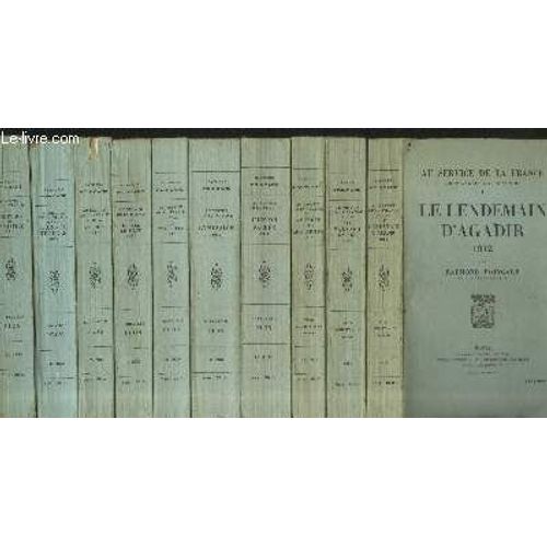 Au Service De La France : Neuf Années De Souvenirs Tomes 1 À 10 (En 10 Volumes) : Le Lendemain D Agadir - Les Balkans En Feu - L Europe Sous Les Armes - L Union Sacrée - L Invasion - Les Tranchées -(...)