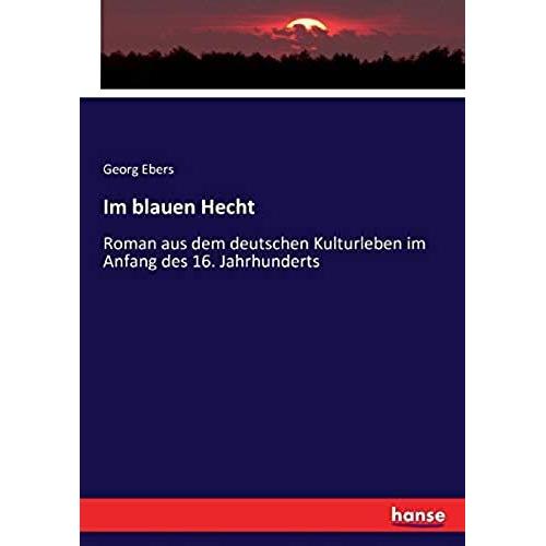 Im Blauen Hecht :Roman Aus Dem Deutschen Kulturleben Im Anfang Des 16. Jahrhunderts