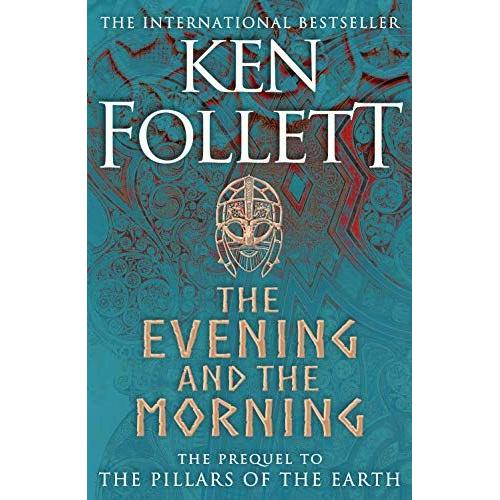 The Evening And The Morning - The Prequel To The Pillars Of The Earth, A Kingsbridge Novel