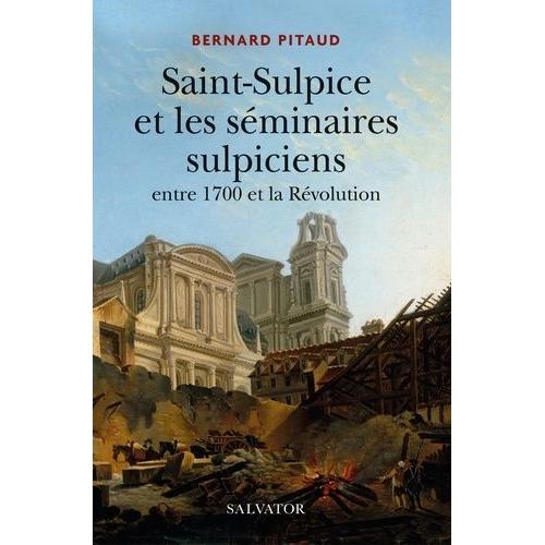 Saint-Sulpice Et Les Séminaires Sulpiciens Entre 1700 Et La Révolution