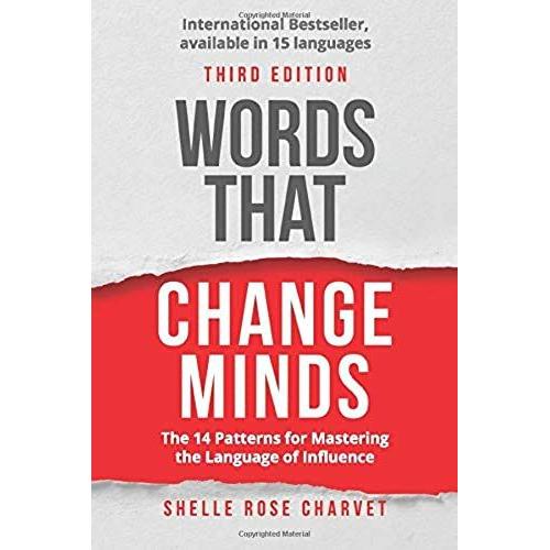 Words That Change Minds : The 14 Patterns For Mastering The Language Of Influence