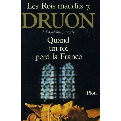 Quand Un Roi Perd La France (Les Rois Maudits, Tome 7) - Maurice Druon (Plon - 1977)