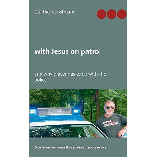 With Jesus On Patrol:And Why Prayer Has To Do With The Police