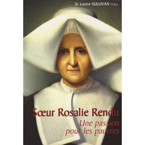 Soeur Rosalie Rendu - Une Passion Pour Les Pauvres