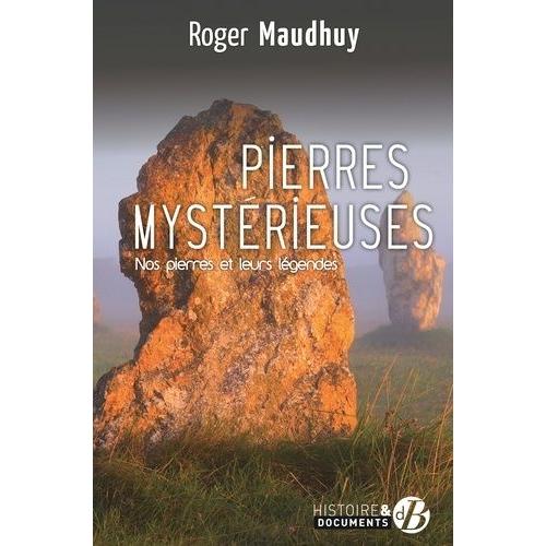 Pierres Mystérieuses - Nos Pierres Et Leurs Légendes