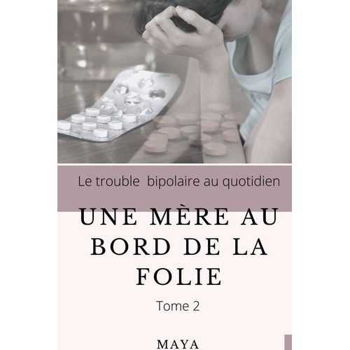 Une Mère Au Bord De La Folie - Tome 2, Le Trouble Bipolaire Au Quotidien