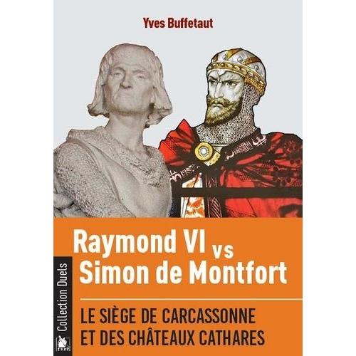 Raymond Vi Contre Simon De Montfort - Le Siège De Carcassonne Et Des Châteaux Cathares