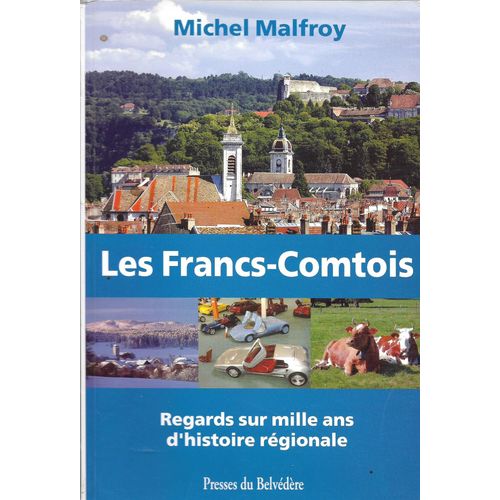 Les Francs-Comtois - Regards Sur Mille Ans D'histoire Régionale