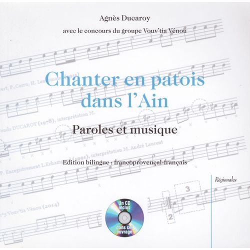 Chanter En Patois Dans L'ain : Paroles Et Musique (Avec Un Cd Inclus, Édition Bilingue Francoprovençal - Français)