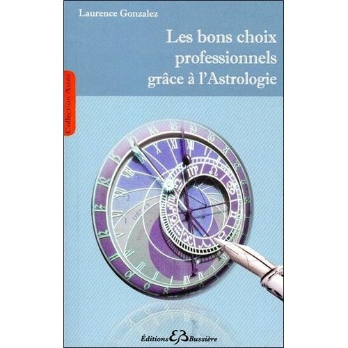 Les Bons Choix Professionnels Grâce À L'astrologie - Une Méthode Simple, Pratique Et Accessible À Tous