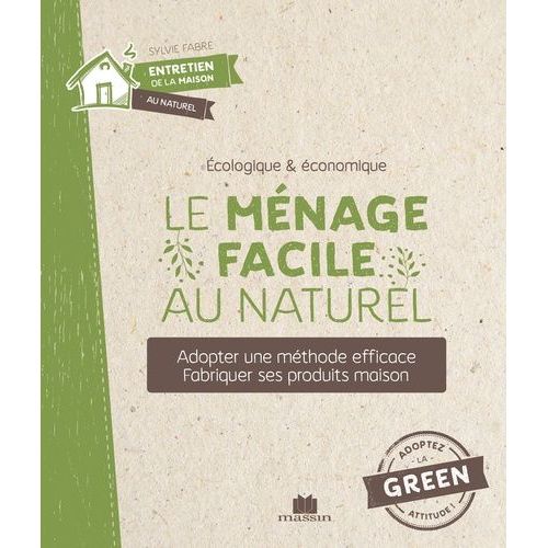 Le Ménage Facile Au Naturel - Adopter Une Méthode Efficace - Fabriquer Ses Produits Maison