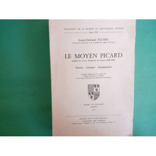 Le Moyen Picard D Après Les Textes Littéraires Du Temps (1560-1660). Textes - Lexique - Grammaire