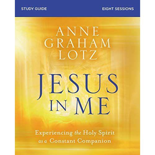 Jesus In Me Bible Study Guide: Experiencing The Holy Spirit As A Constant Companion