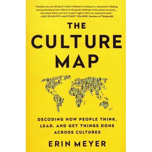 The Culture Map - Decoding How People Think, Lead, And Get Things Done Across Cultures