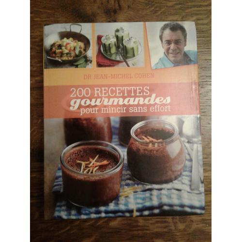 200 Recettes Gourmandes Pour Mincir Sans Effort - Dr Jean Michel Cohen - Éditions France Loisirs 2011