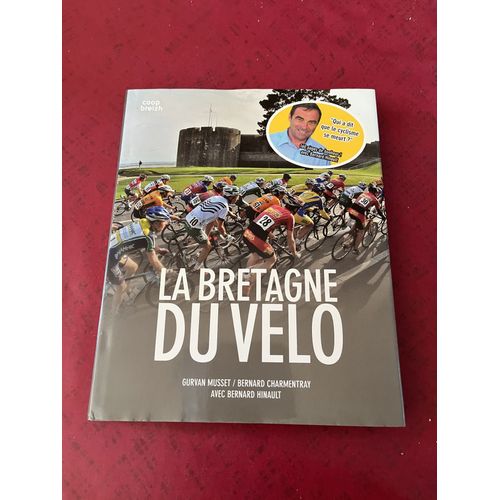 La Bretagne Du Vélo - Gurvan Musset - Bernard Charmentray Avec Bernard Hinault