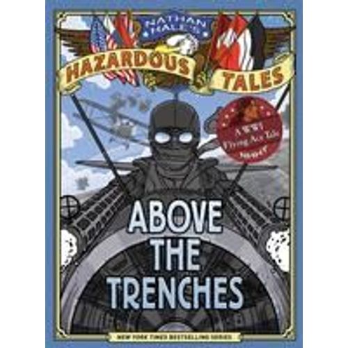 Above The Trenches (Nathan Hale's Hazardous Tales #12)