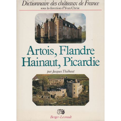 Artois Flandre Hainaut Picardie . Dictionnaire Des Châteaux De France Sous La Direction D'yvan Christ