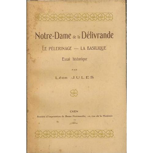 Notre-Dame De La Delivrande - Le Pelerinage - La Basilique - Essai Historique