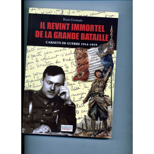 Il Revint Immortel De La Grande Bataille : Carnets De Guerre 1914-1919