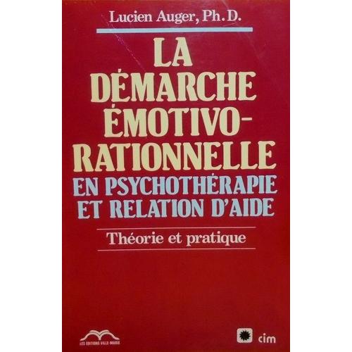 La Démarche Émotivo-Rationnelle En Psychothérapie Et Relation D'aide - Théorie Et Pratique