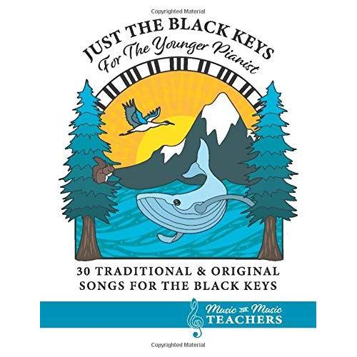 Just The Black Keys For The Younger Pianist: 30 Traditional & Original Songs For The Black Keys