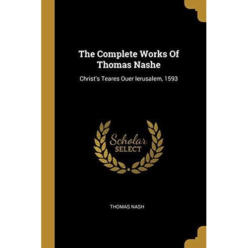 The Complete Works Of Thomas Nashe: Christ's Teares Ouer Ierusalem, 1593