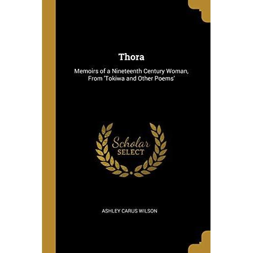 Thora: Memoirs Of A Nineteenth Century Woman, From 'tokiwa And Other Poems'