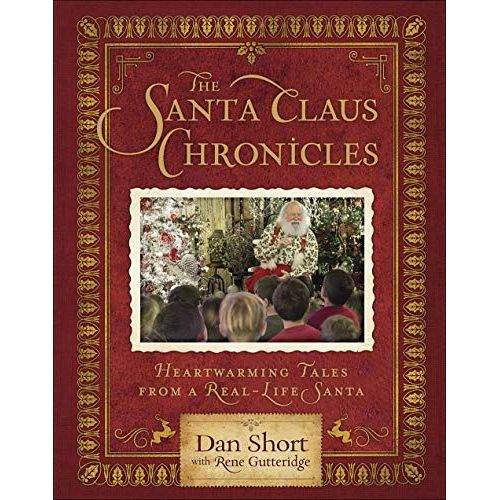 The Santa Claus Chronicles: Heartwarming Tales From A Real-Life Santa