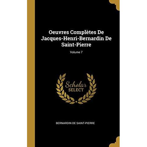 Oeuvres Complètes De Jacques-Henri-Bernardin De Saint-Pierre; Volume 7