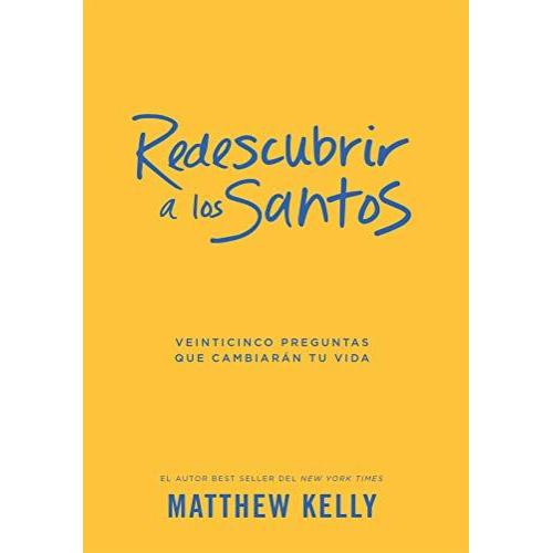 Redescubrir A Los Santos: Veinticinco Preguntas Que Cambiaran Tu Vida (Rediscover The Saints Spanish)