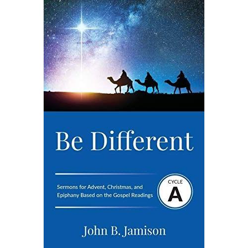 Be Different: Cycle A Sermons For Advent, Christmas, And Epiphany Based On The Gospel Texts