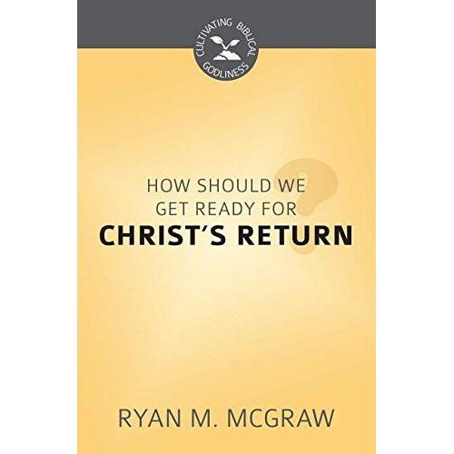 How Should We Get Ready For Christ's Return?