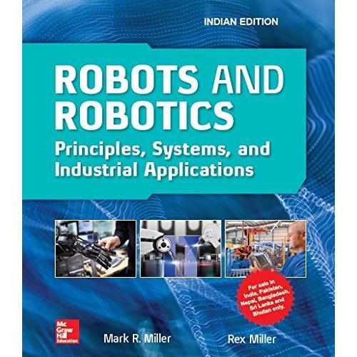 Robots And Robotics: Principles, Systems, And Industrial Application