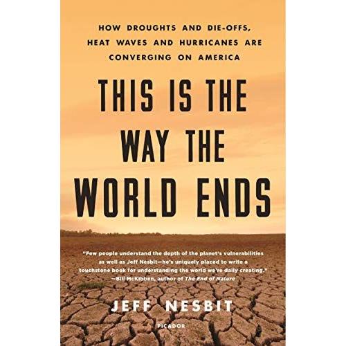 This Is The Way The World Ends: How Droughts And Die-Offs, Heat Waves And Hurricanes Are Converging On America