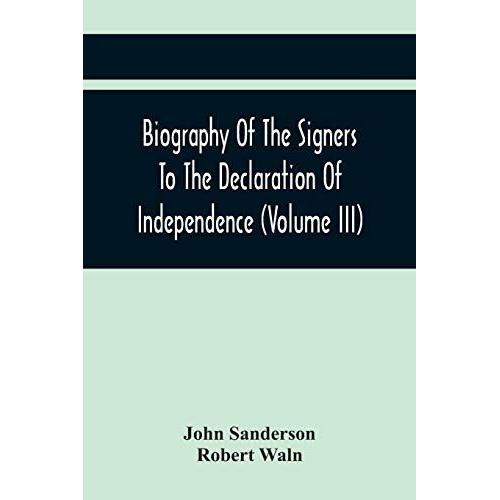 Biography Of The Signers To The Declaration Of Independence (Volume Iii)